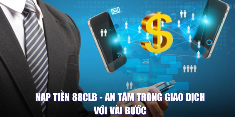 Nạp tiền 88CLB nhanh chóng và an toàn