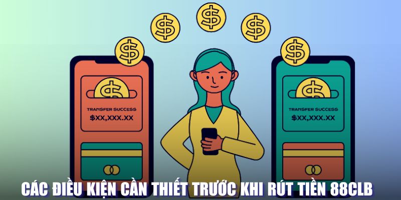 Các điều kiện cần thiết khi rút tiền 88CLB