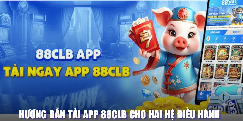 Hướng dẫn tải app 88CLB cho hai hệ điều hành