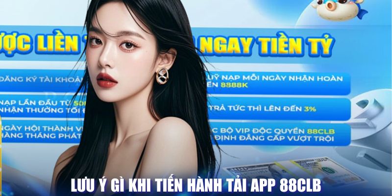 Lưu ý khi tiến hành tải ứng dụng 88CLB